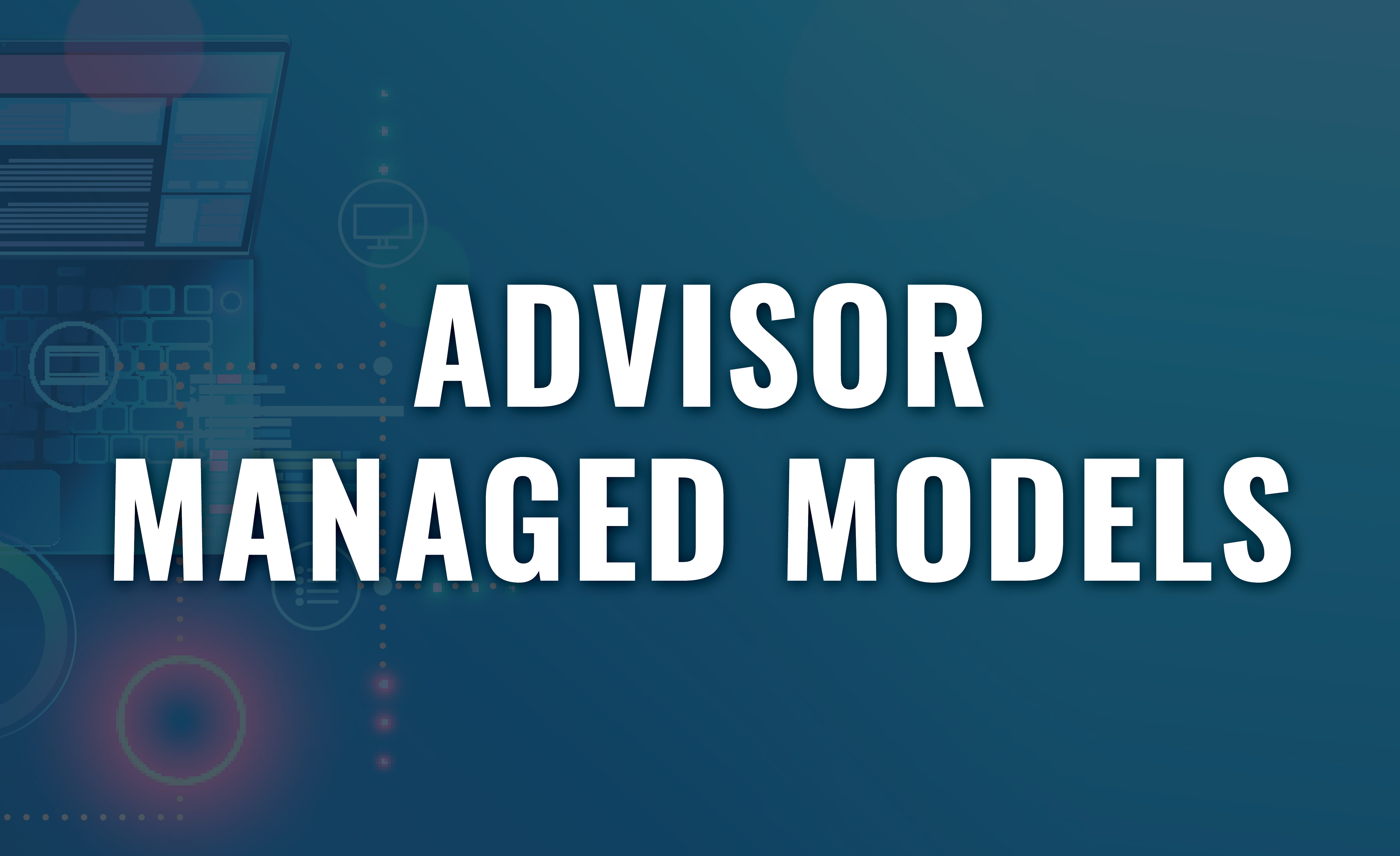 Advisor Managed Models